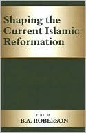 B. A. Roberson: Shaping the Current Islamic Reformation