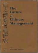 Malcolm Warner: The Future of Chinese Management: Studies in Asia Pacific Business