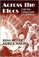 Patrick Major: Across the Blocs: Exploring Comparative Cold War Cultural and Social History