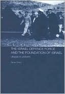 Ze'ev Drory: The Israeli Defence Forces and the Foundation of Israel: Utopia in Uniform