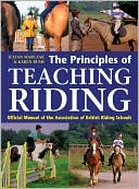 Book cover image of The Principles of Teaching Riding: The Official Manual of the Association of British Riding Schools by Karen Bush