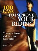Susan Mcbane: 100 Ways to Improve your Riding: Common Faults and How to Cure Them