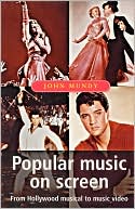 John Mundy: Popular Music on Screen: From Hollywood Musical to Music Video
