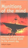 Philip M. Taylor: Munitions of the Mind: A History of Propaganda