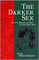 Mike Ashley: The Darker Sex: Tales of the Supernatural and Macabre by Victorian Women Writers