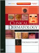 Thomas P. Habif: Clinical Dermatology: Expert Consult - Online and Print, A Color Guide to Diagnosis and Therapy
