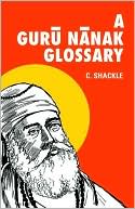 C. Shackle: A Guru Nanak Glossary