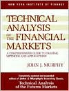 John J. Murphy: Technical Analysis of the Financial Markets: A Comprehensive Guide to Trading Methods and Applications