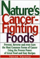 Book cover image of Nature's Cancer-Fighting Foods by Verne Varona