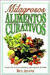 Book cover image of Milagrosos Alimentos Curativos by Rex Adams