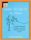 Phyllis Mindell: How to Say It for Women: Communicating with Confidence and Power Using the Language of Success