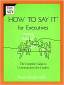 Book cover image of How to Say It for Executives: The Complete Guide to Communication for Leaders by Phyllis Mindell