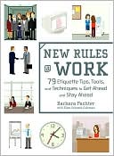 Barbara Pachter: New Rules @ Work: 79 Etiquette Tips, Tools, and Techniques to Get Ahead and Stay Ahead