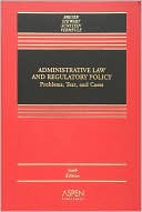 Breyer: Administrative Law and Regulatory Policy: Problems, Text, and Cases, Sixth Edition