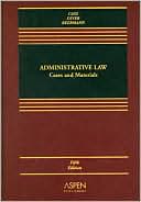 Ronald A. Cass: Administrative Law: Cases and Materials, Fifth Edition