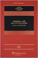 Sanford H. Kadish: Criminal Law and Its Processes: Cases And Materials, Eighth Edition