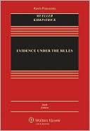 Book cover image of Evidence Under the Rules: Text, Cases, and Problems, Sixth Edition by Christopher B. Mueller