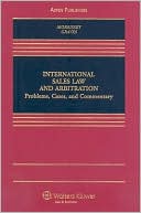 Joseph Morrissey: International Sales Law and Arbitration: Problems, Cases, and Commentary