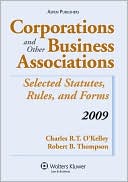 Okelley: Corporations and Other Business Associations: Selected Statutes, Rules, and Forms, 2009 Edition