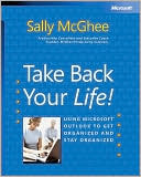 Sally McGee: Take Back Your Life!: Using Microsoft Outlook to Get Organized and Stay Organized