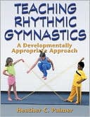 Book cover image of Teaching Rhythmic Gymnastics:A Developmentally Appropriate Apprch by Heather Palmer