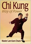 Lam Kam Chuen: Chi Kung: Way of Power