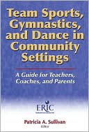 Book cover image of Team Sports, Gymnastics and Dance in Community Settings: A Guide for Teachers, Coaches, and Parents by Educational Resources Information Center, The