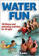 Book cover image of Water Fun: Fitness and Swimming Activities for All Ages: 116 fitness and swimming activities for all ages by Terri Lees