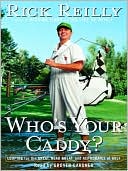 Rick Reilly: Who's Your Caddy?: Looping for the Great, Near Great, and Reprobates of Golf