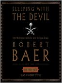 Book cover image of Sleeping with the Devil: How Washington Sold Our Soul for Saudi Crude by Robert Baer