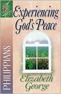 Elizabeth George: Experiencing God's Peace: Philippians