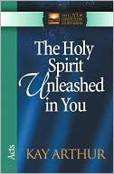 Book cover image of The Holy Spirit Unleashed in You: Acts by Kay Arthur