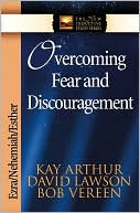 Kay Arthur: Overcoming Fear and Discouragement: Ezra, Nehemiah, Esther
