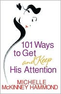 Michelle McKinney Hammond: 101 Ways to Get and Keep His Attention