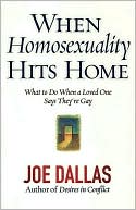 Joe Dallas: When Homosexuality Hits Home: What to do When a Loved One Says They're Gay