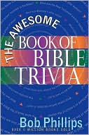 Bob Phillips: The Awesome Book of Bible Trivia