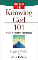 Bruce Bickel: Knowing God 101: A Guide to Theology in Plain Language