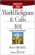 Bruce Bickel: World Religions and Cults 101: A Guide to Spiritual Beliefs