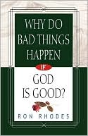 Ron Rhodes: Why Do Bad Things Happen If God Is Good?