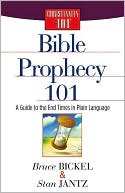 Bruce Bickel: Bible Prophecy 101: A Guide to the End Times in Plain Language