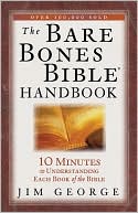 Jim George: The Bare Bones Bible Handbook: 10 Minutes to Understanding Each Book of the Bible