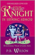 P.B. Wilson: Your Knight in Shining Armor: Discover Your Lifelong Love