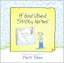 Book cover image of If God Used Sticky Notes by Chris Shea