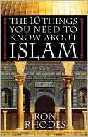Book cover image of 10 Things You Need To Know About Islam, The by Ron Rhodes