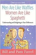 Bill Farrel: Men Are Like Waffles--Women Are Like Spaghetti: Understanding and Delighting in Your Differences