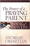 Book cover image of The Power of a Praying Parent Book of Prayers by Stormie Omartian