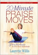 Laurette Willis: 20-Minute Praisemoves: Three New Workouts to Fit Your Schedule
