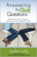 Leslie Ludy: Answering the Guy Questions: The Set-Apart Girl's Guide to Relating to the Opposite Sex