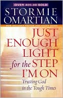 Stormie Omartian: Just Enough Light for the Step I'm On: Trusting God in the Tough Times