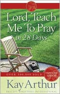 Kay Arthur: Lord, Teach Me to Pray in 28 Days